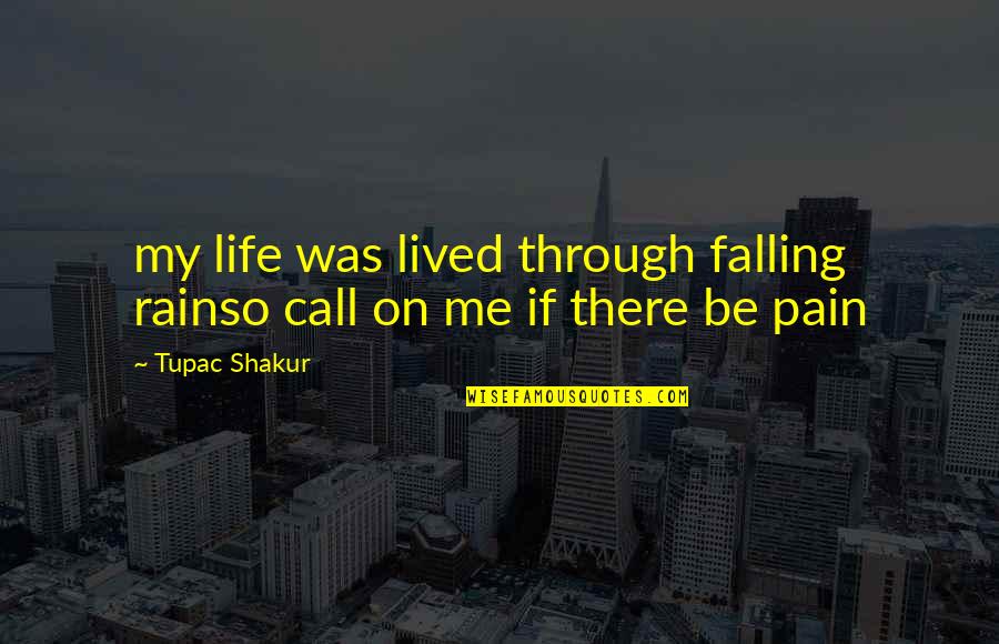 Philam Life Quotes By Tupac Shakur: my life was lived through falling rainso call