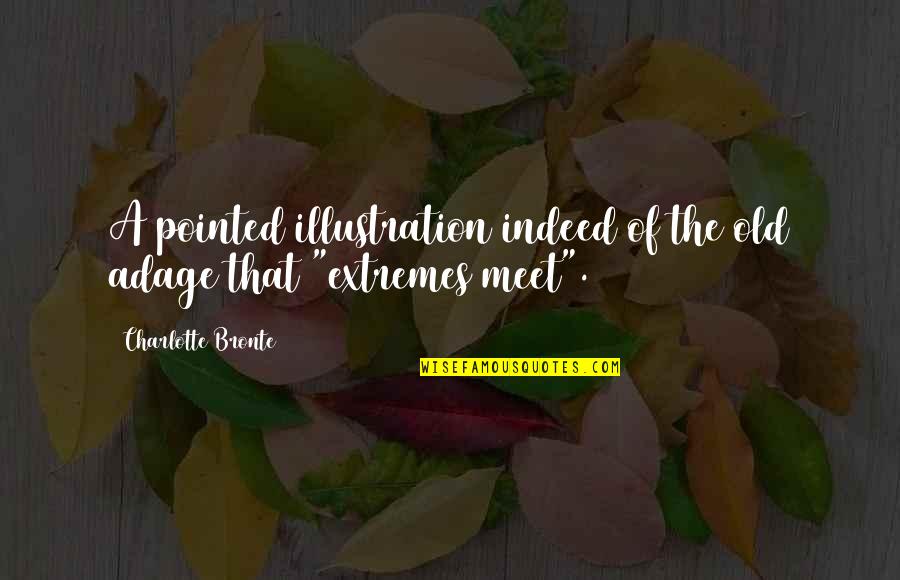 Philander Knox Quotes By Charlotte Bronte: A pointed illustration indeed of the old adage Philander Knox Quotes By Charlotte Bronte: A pointed illustration indeed of the old adage
