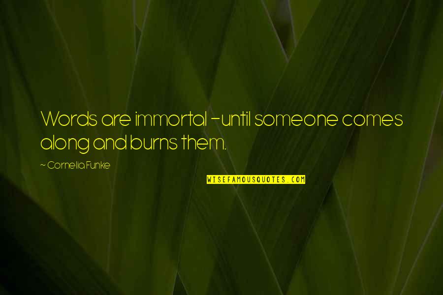 Philanthrophy Quotes By Cornelia Funke: Words are immortal -until someone comes along and Philanthrophy Quotes By Cornelia Funke: Words are immortal -until someone comes along and