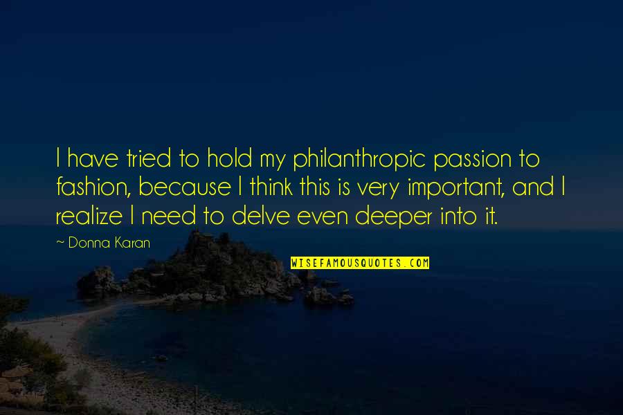 Philanthropic Quotes By Donna Karan: I have tried to hold my philanthropic passion