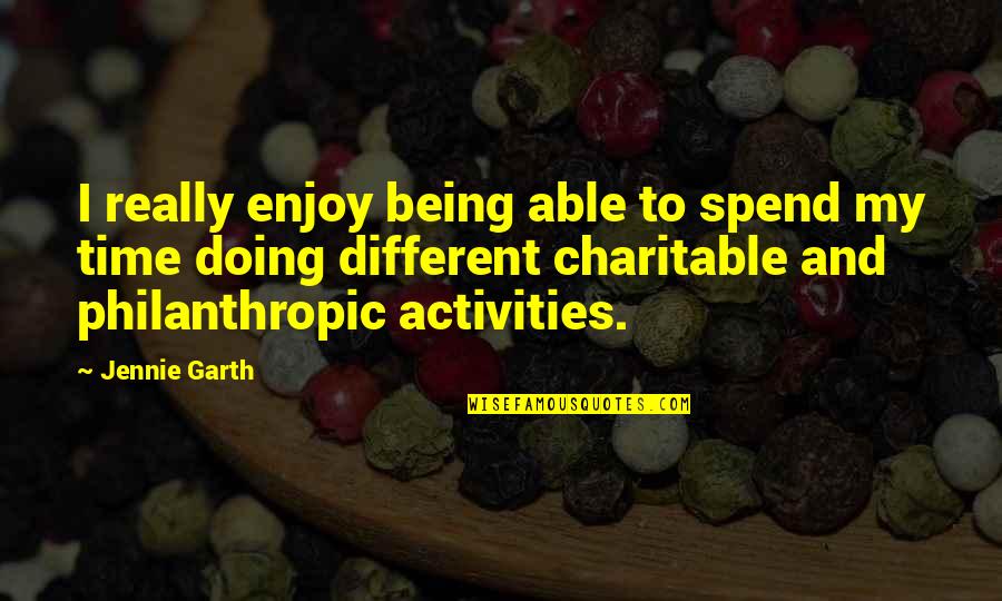 Philanthropic Quotes By Jennie Garth: I really enjoy being able to spend my