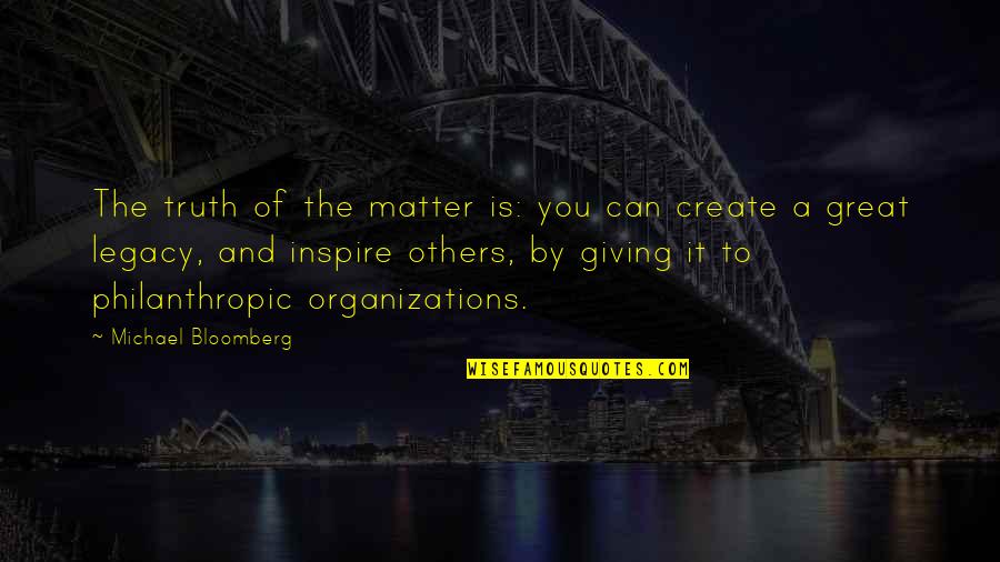 Philanthropic Quotes By Michael Bloomberg: The truth of the matter is: you can