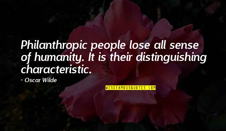 Philanthropic Quotes By Oscar Wilde: Philanthropic people lose all sense of humanity. It