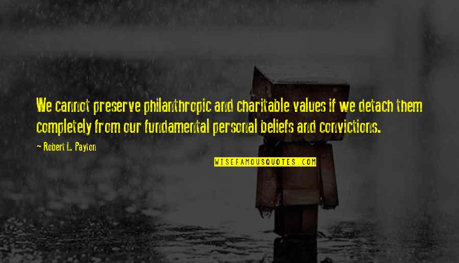 Philanthropic Quotes By Robert L. Payton: We cannot preserve philanthropic and charitable values if