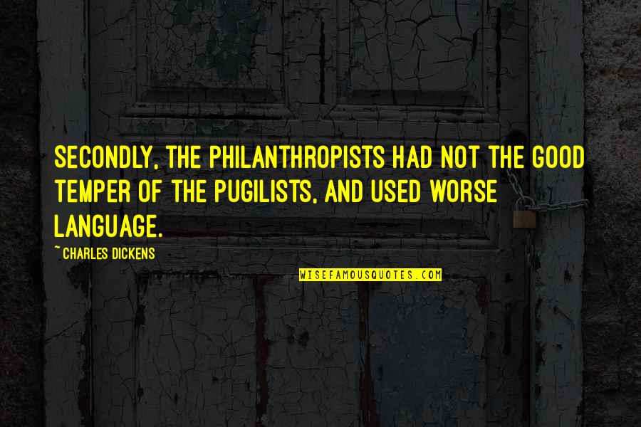 Philanthropists Quotes By Charles Dickens: Secondly, the Philanthropists had not the good temper