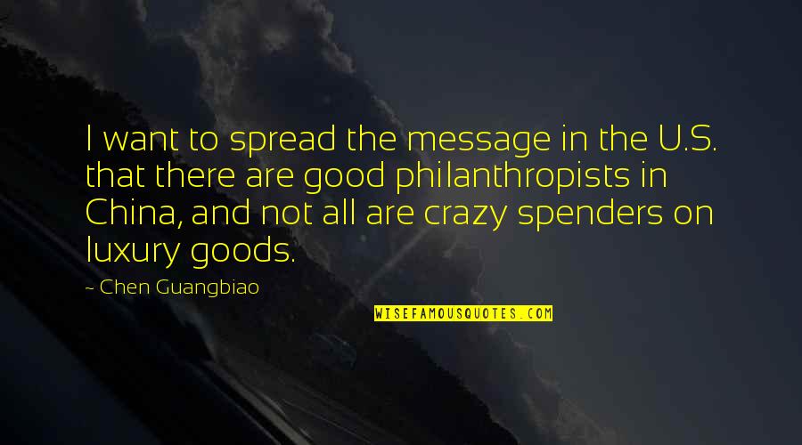 Philanthropists Quotes By Chen Guangbiao: I want to spread the message in the