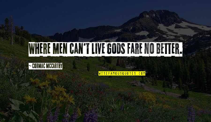 Philanthropists Quotes By Cormac McCarthy: Where men can't live gods fare no better.
