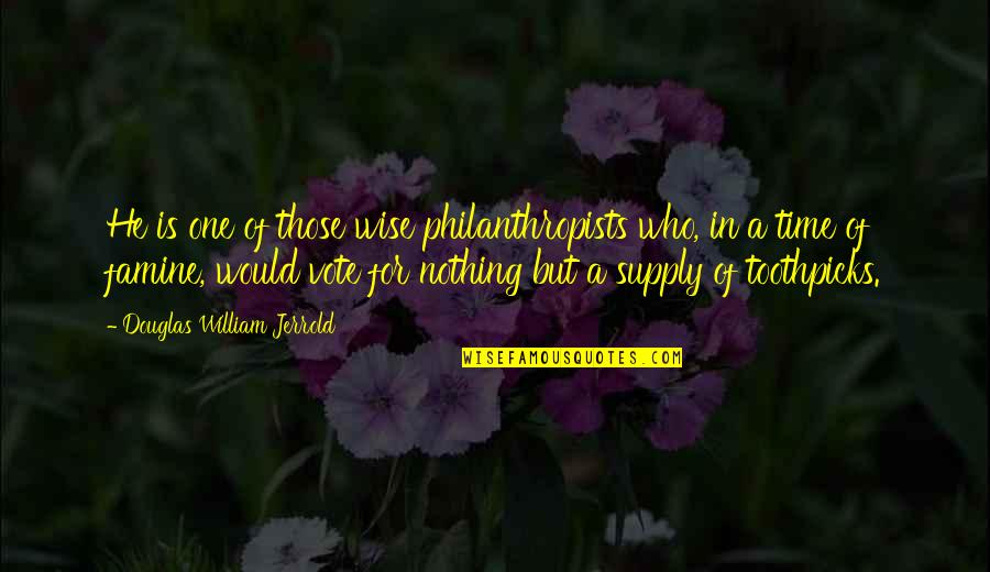 Philanthropists Quotes By Douglas William Jerrold: He is one of those wise philanthropists who,