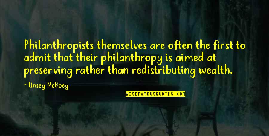 Philanthropists Quotes By Linsey McGoey: Philanthropists themselves are often the first to admit