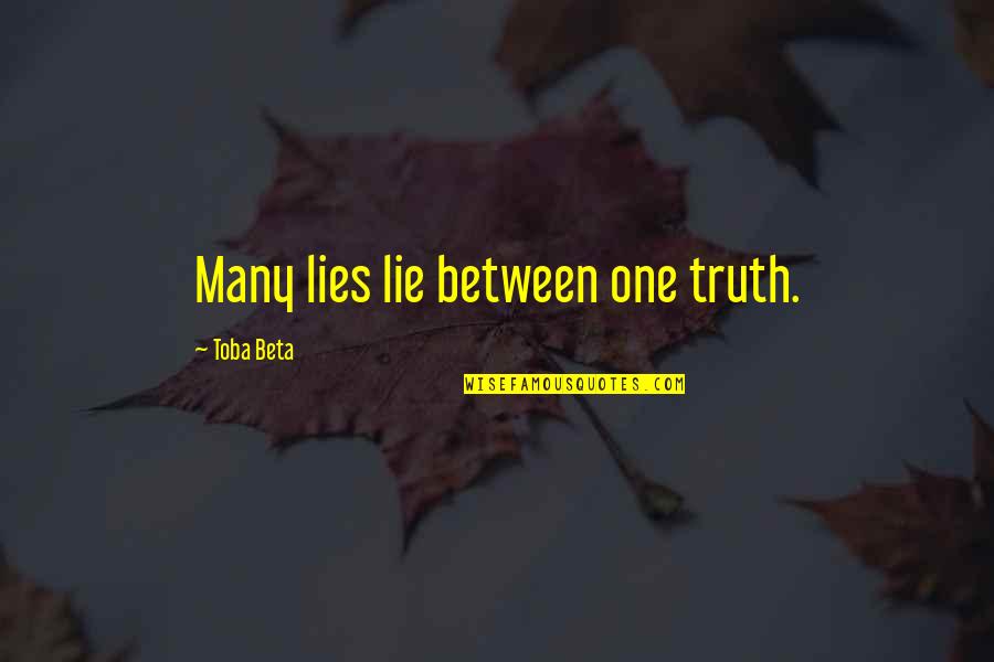 Philanthropists Quotes By Toba Beta: Many lies lie between one truth.