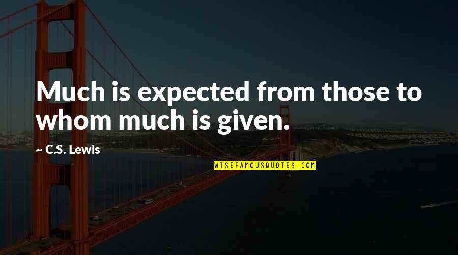 Philanthropy And Giving Quotes By C.S. Lewis: Much is expected from those to whom much Philanthropy And Giving Quotes By C.S. Lewis: Much is expected from those to whom much