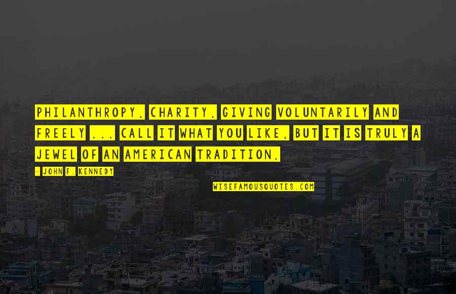 Philanthropy And Giving Quotes By John F. Kennedy: Philanthropy, charity, giving voluntarily and freely ... call Philanthropy And Giving Quotes By John F. Kennedy: Philanthropy, charity, giving voluntarily and freely ... call