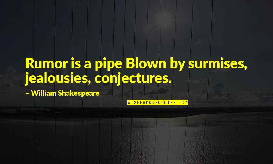 Philanthropy Inspirational Quotes By William Shakespeare: Rumor is a pipe Blown by surmises, jealousies,