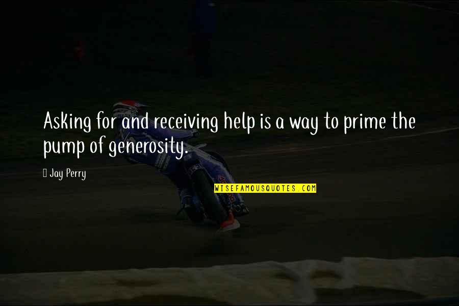 Philanthropy Quotes And Quotes By Jay Perry: Asking for and receiving help is a way