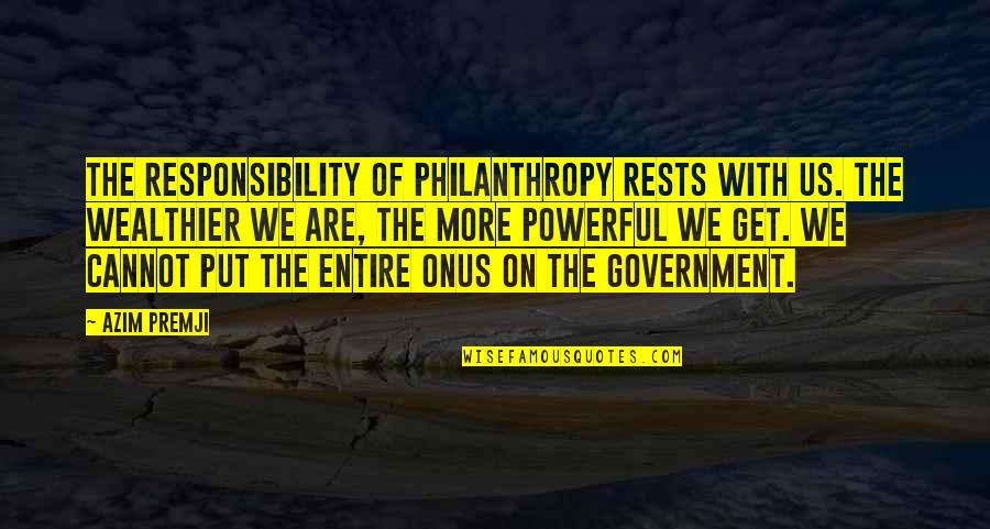 Philanthropy Quotes By Azim Premji: The responsibility of philanthropy rests with us. The