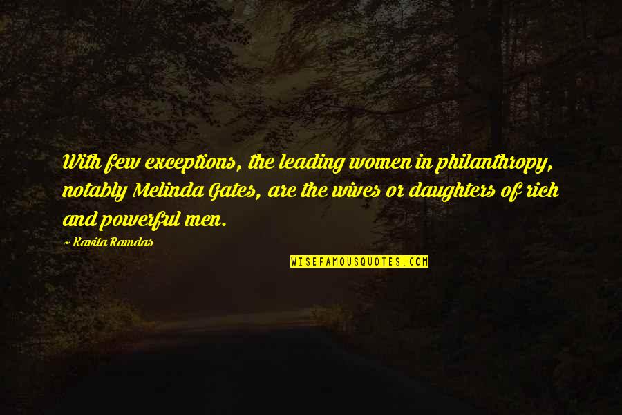 Philanthropy Quotes By Kavita Ramdas: With few exceptions, the leading women in philanthropy,