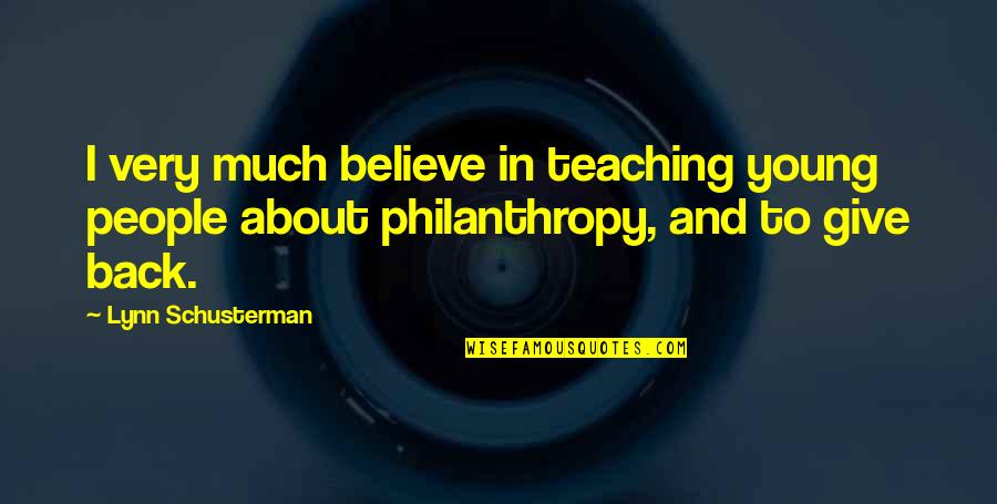 Philanthropy Quotes By Lynn Schusterman: I very much believe in teaching young people