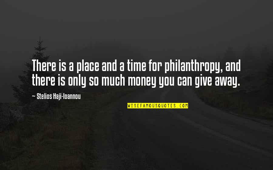 Philanthropy Quotes By Stelios Haji-Ioannou: There is a place and a time for