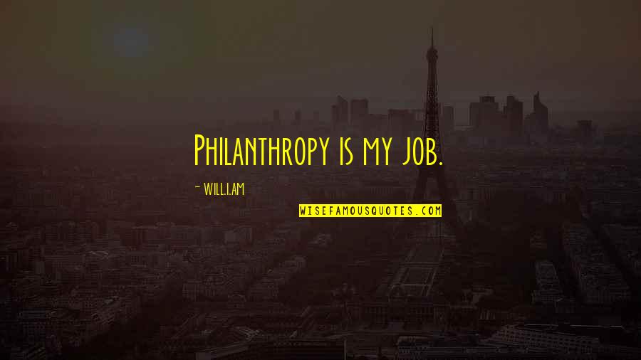 Philanthropy Quotes By Will.i.am: Philanthropy is my job.