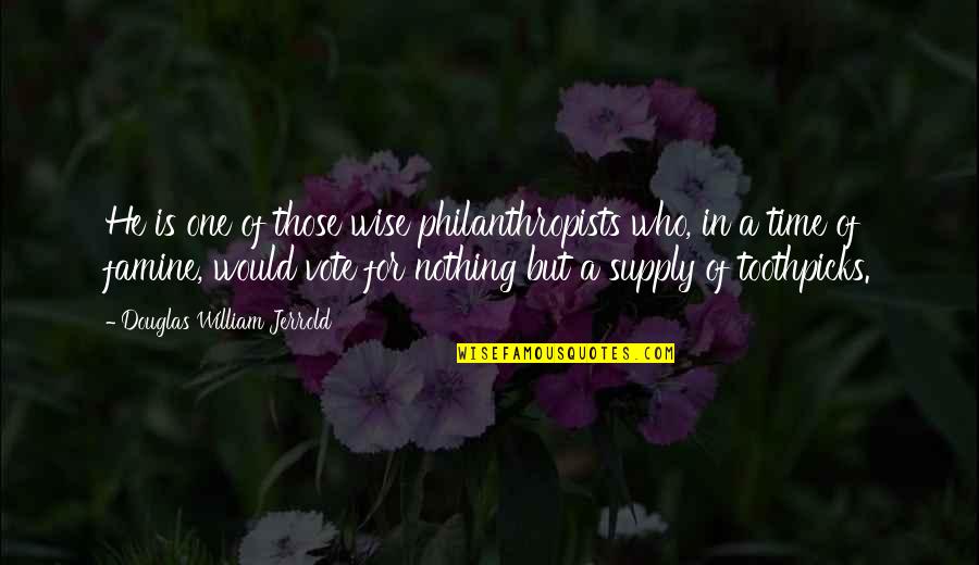 Philanthropy's Quotes By Douglas William Jerrold: He is one of those wise philanthropists who,