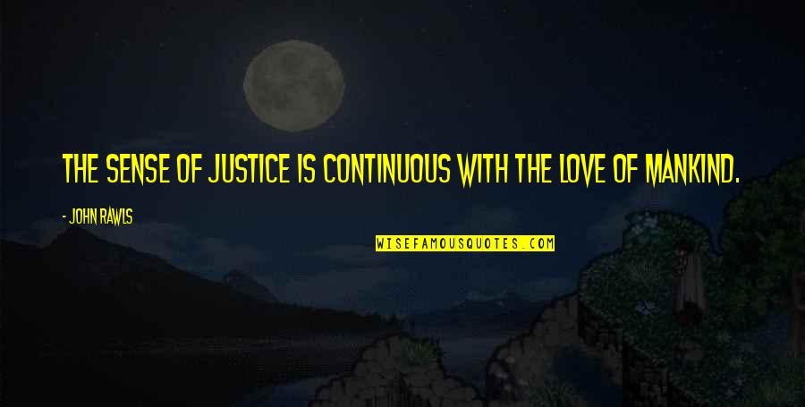 Philanthropy's Quotes By John Rawls: The sense of justice is continuous with the