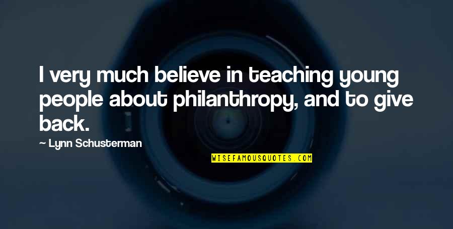 Philanthropy's Quotes By Lynn Schusterman: I very much believe in teaching young people