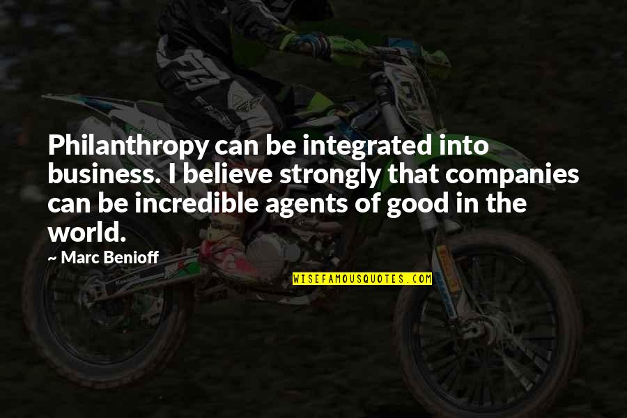 Philanthropy's Quotes By Marc Benioff: Philanthropy can be integrated into business. I believe