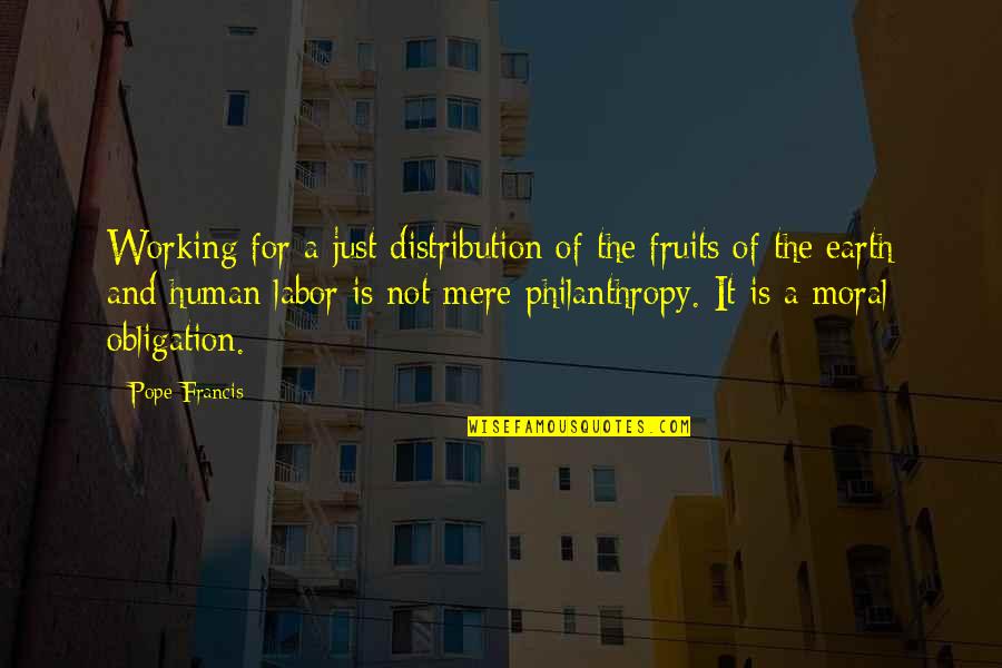 Philanthropy's Quotes By Pope Francis: Working for a just distribution of the fruits