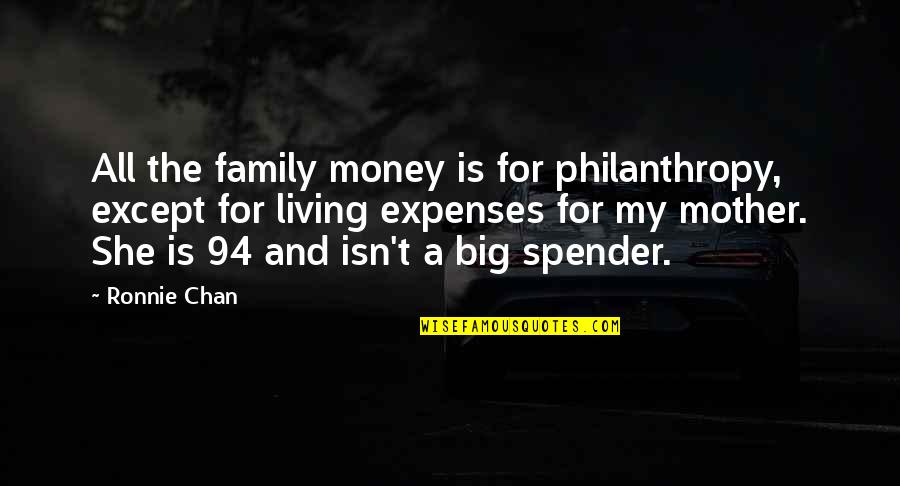 Philanthropy's Quotes By Ronnie Chan: All the family money is for philanthropy, except