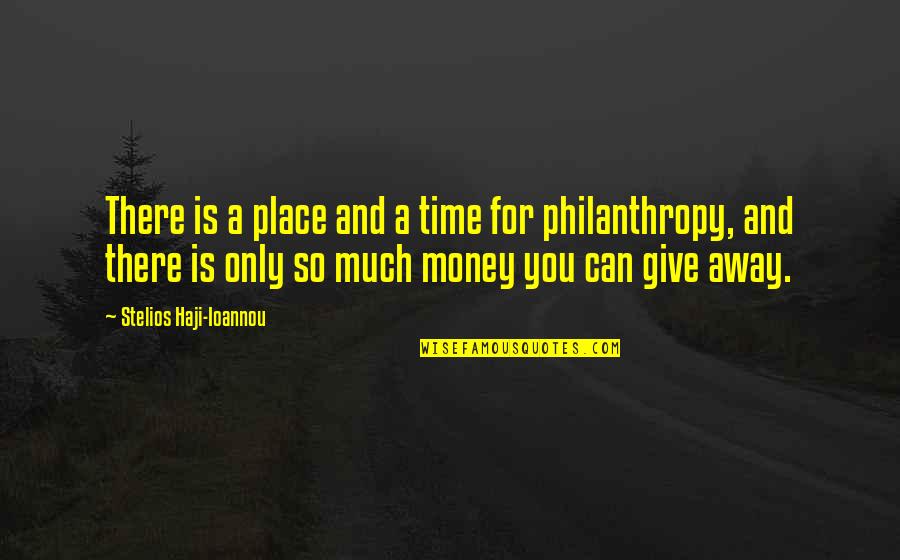 Philanthropy's Quotes By Stelios Haji-Ioannou: There is a place and a time for