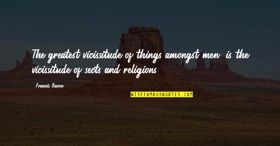 Philately Quotes By Francis Bacon: The greatest vicissitude of things amongst men, is Philately Quotes By Francis Bacon: The greatest vicissitude of things amongst men, is