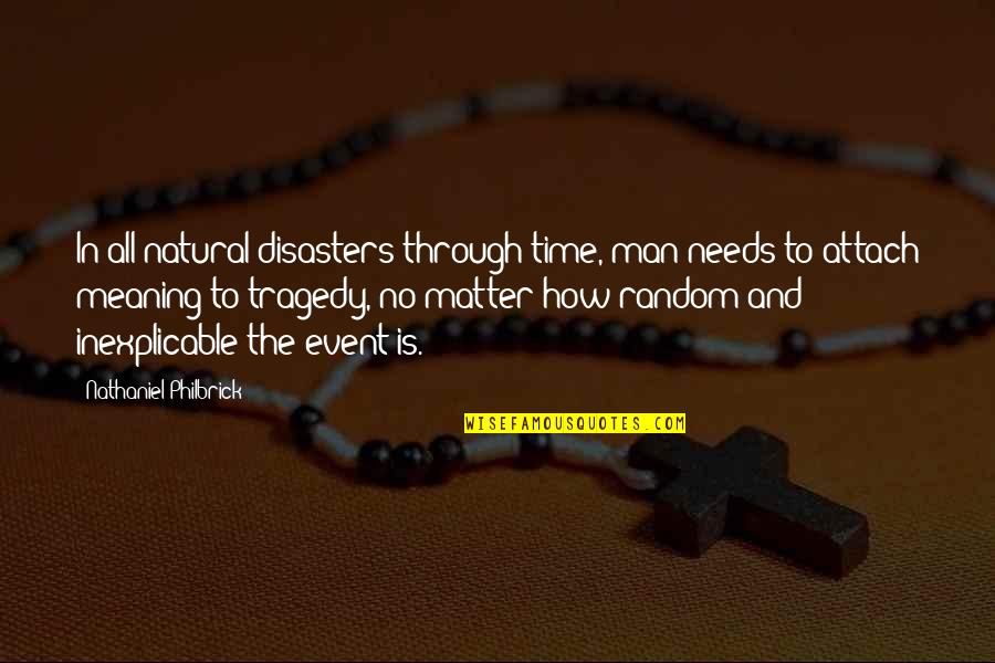 Philbrick Quotes By Nathaniel Philbrick: In all natural disasters through time, man needs Philbrick Quotes By Nathaniel Philbrick: In all natural disasters through time, man needs