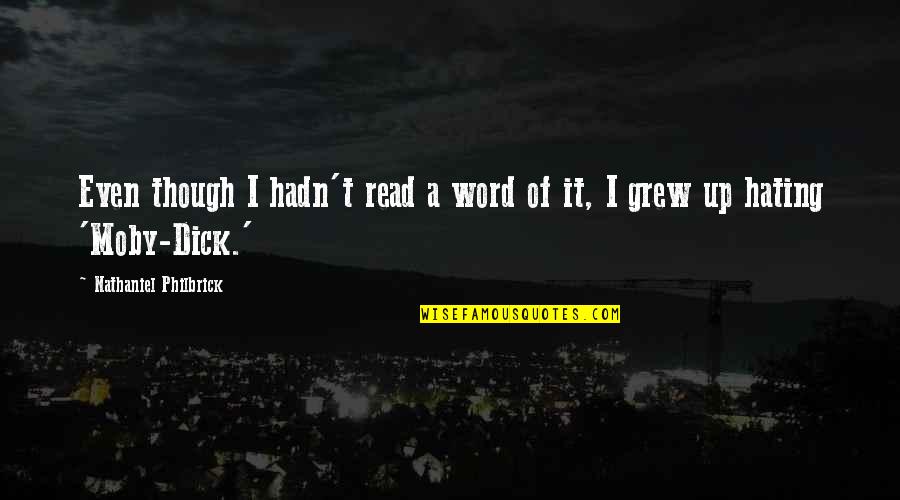 Philbrick Quotes By Nathaniel Philbrick: Even though I hadn't read a word of Philbrick Quotes By Nathaniel Philbrick: Even though I hadn't read a word of