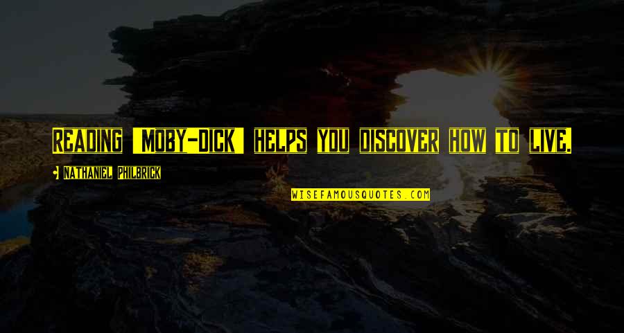 Philbrick Quotes By Nathaniel Philbrick: Reading 'Moby-Dick' helps you discover how to live. Philbrick Quotes By Nathaniel Philbrick: Reading 'Moby-Dick' helps you discover how to live.
