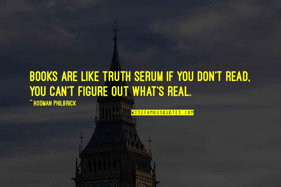 Philbrick Quotes By Rodman Philbrick: Books are like truth serum if you don't
