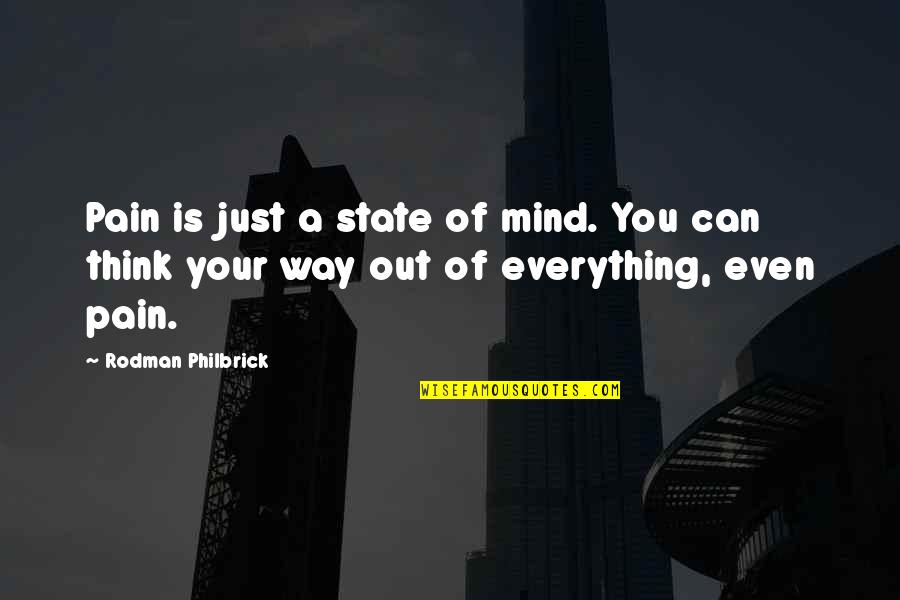 Philbrick Quotes By Rodman Philbrick: Pain is just a state of mind. You Philbrick Quotes By Rodman Philbrick: Pain is just a state of mind. You