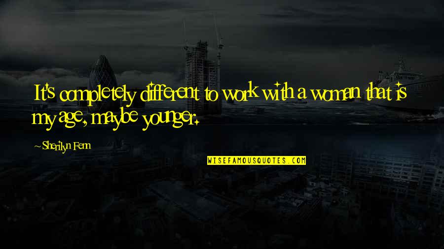 Philbricks Septic Rye Quotes By Sherilyn Fenn: It's completely different to work with a woman