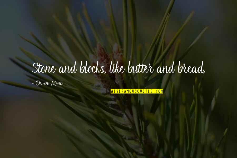 Philece Shooting Quotes By Devon Monk: Stone and blocks, like butter and bread. Philece Shooting Quotes By Devon Monk: Stone and blocks, like butter and bread.