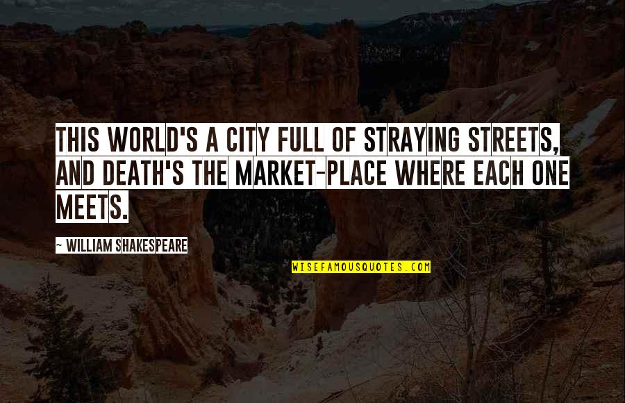 Philece Shooting Quotes By William Shakespeare: This world's a city full of straying streets, Philece Shooting Quotes By William Shakespeare: This world's a city full of straying streets,