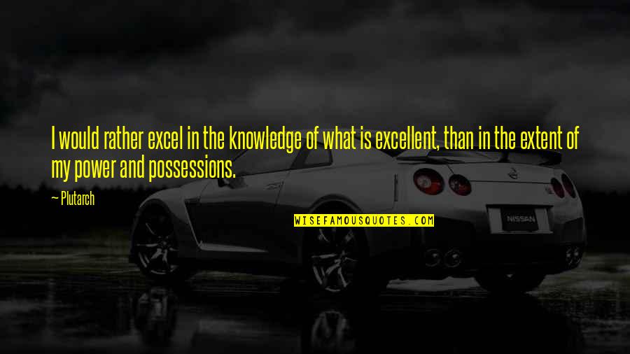 Phileena Mcatee Quotes By Plutarch: I would rather excel in the knowledge of Phileena Mcatee Quotes By Plutarch: I would rather excel in the knowledge of