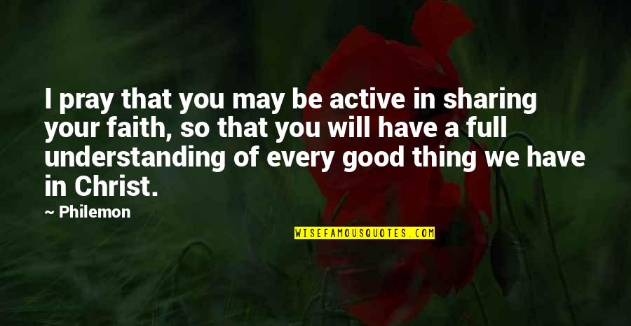 Philemon 1 Quotes By Philemon: I pray that you may be active in Philemon 1 Quotes By Philemon: I pray that you may be active in