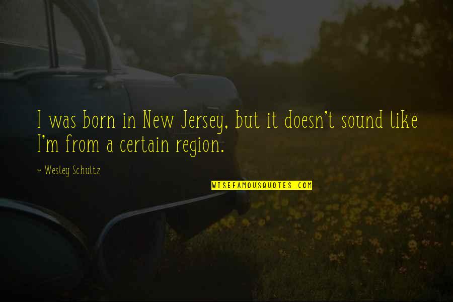 Philemon 1 Quotes By Wesley Schultz: I was born in New Jersey, but it