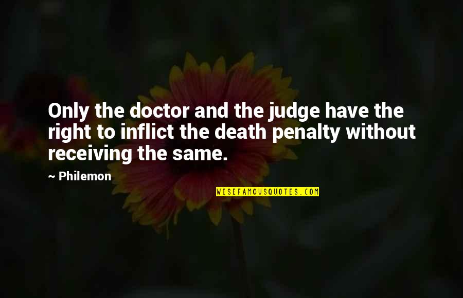 Philemon Quotes By Philemon: Only the doctor and the judge have the