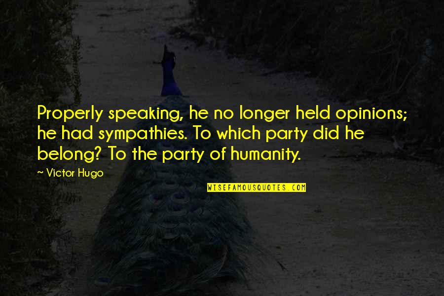 Philena Bruce Quotes By Victor Hugo: Properly speaking, he no longer held opinions; he Philena Bruce Quotes By Victor Hugo: Properly speaking, he no longer held opinions; he