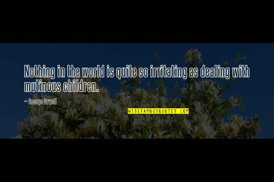 Philena Minecraft Quotes By George Orwell: Nothing in the world is quite so irritating