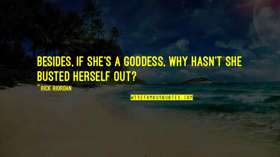 Phileo Love Quotes By Rick Riordan: Besides, if she's a goddess, why hasn't she