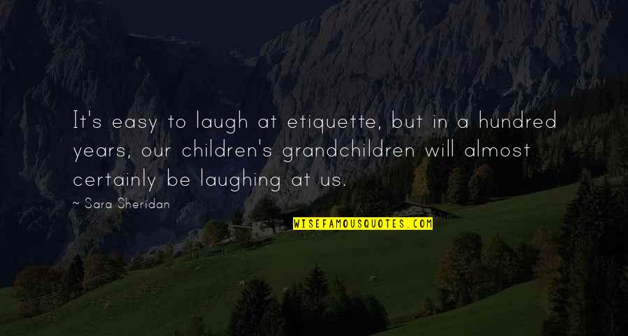 Phileo Love Quotes By Sara Sheridan: It's easy to laugh at etiquette, but in