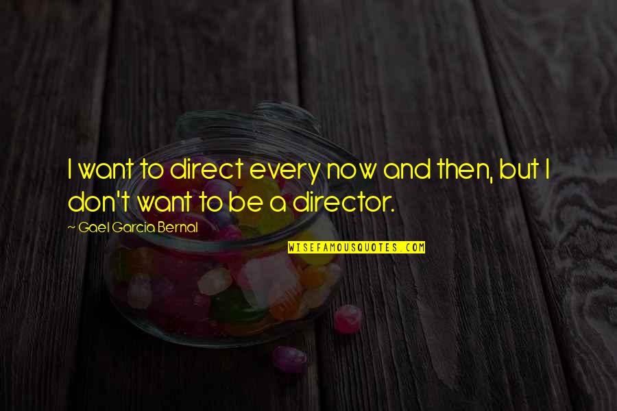 Philharmonia Series Quotes By Gael Garcia Bernal: I want to direct every now and then, Philharmonia Series Quotes By Gael Garcia Bernal: I want to direct every now and then,