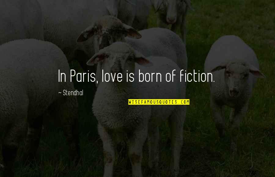 Philharmonic Society Quotes By Stendhal: In Paris, love is born of fiction. Philharmonic Society Quotes By Stendhal: In Paris, love is born of fiction.