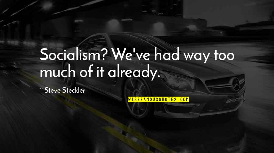 Philharmonicas Quotes By Steve Steckler: Socialism? We've had way too much of it